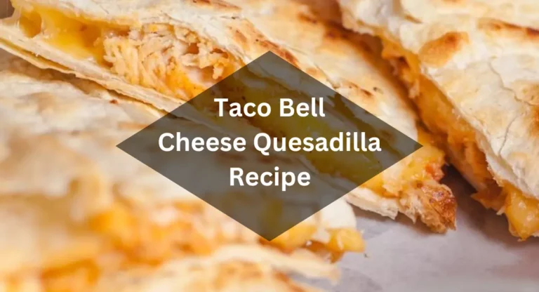 Taco Bell Cheese Quesadilla Recipe