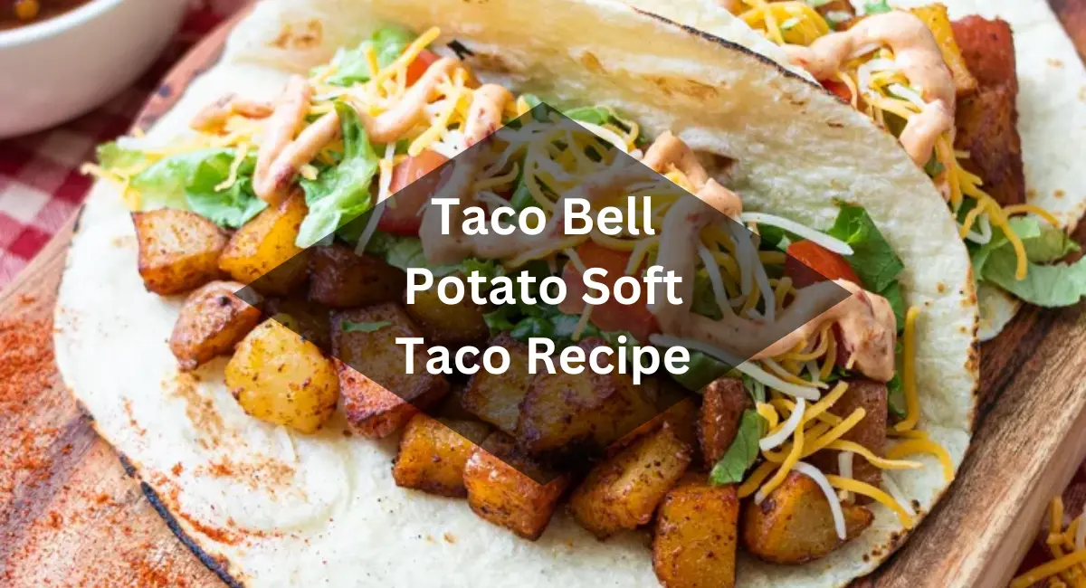 Taco Bell Potato Soft Taco Recipe