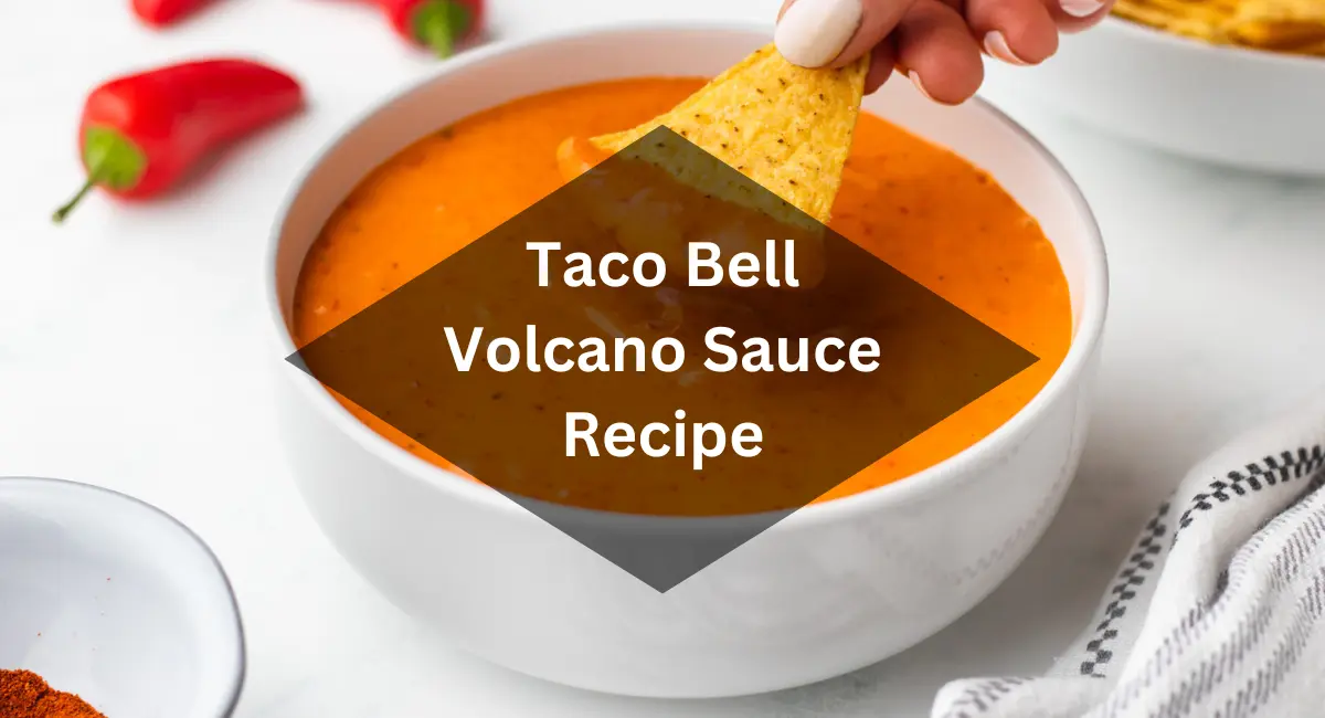 Taco Bell Volcano Sauce Recipe