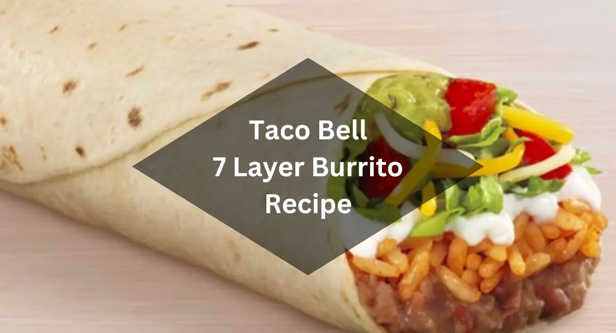 Taco Bell 7 Layer Burrito Recipe