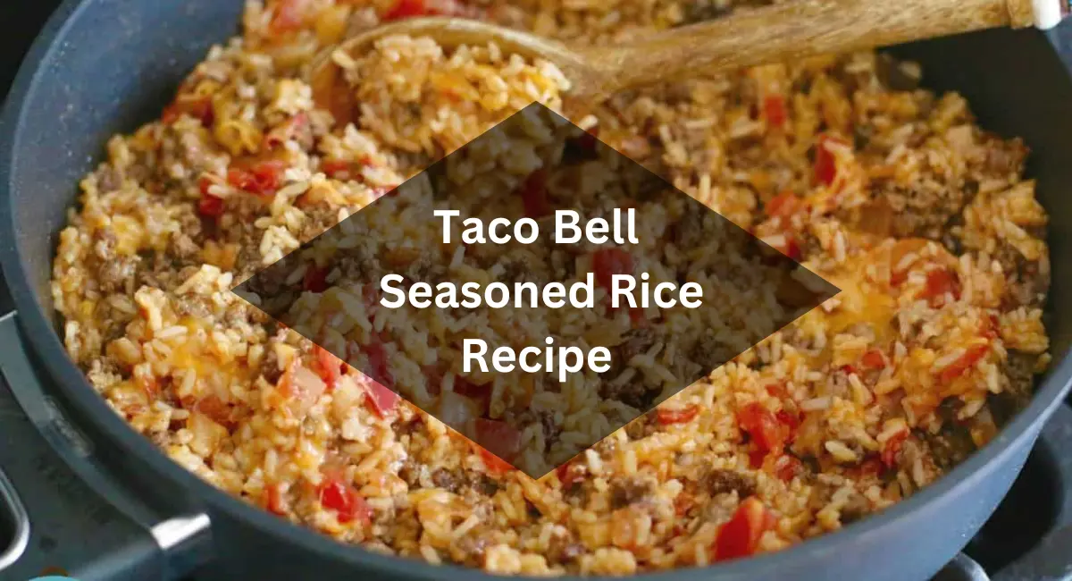 Taco Bell Seasoned Rice Recipe