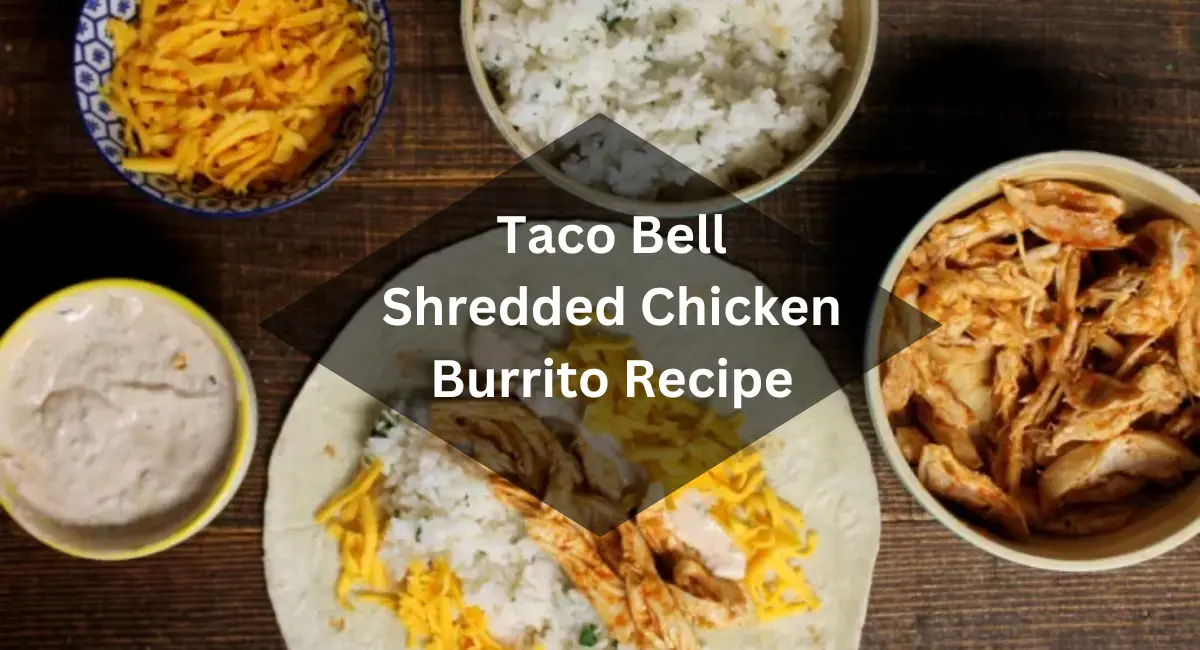 Taco Bell Shredded Chicken Burrito Recipe